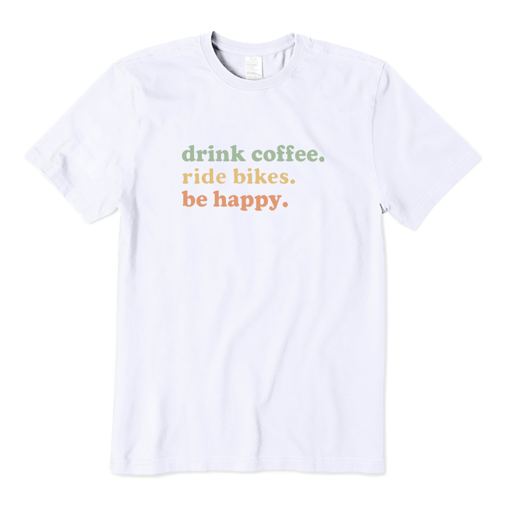 Drink Coffee Ride Bikes Be Happy T-shirt