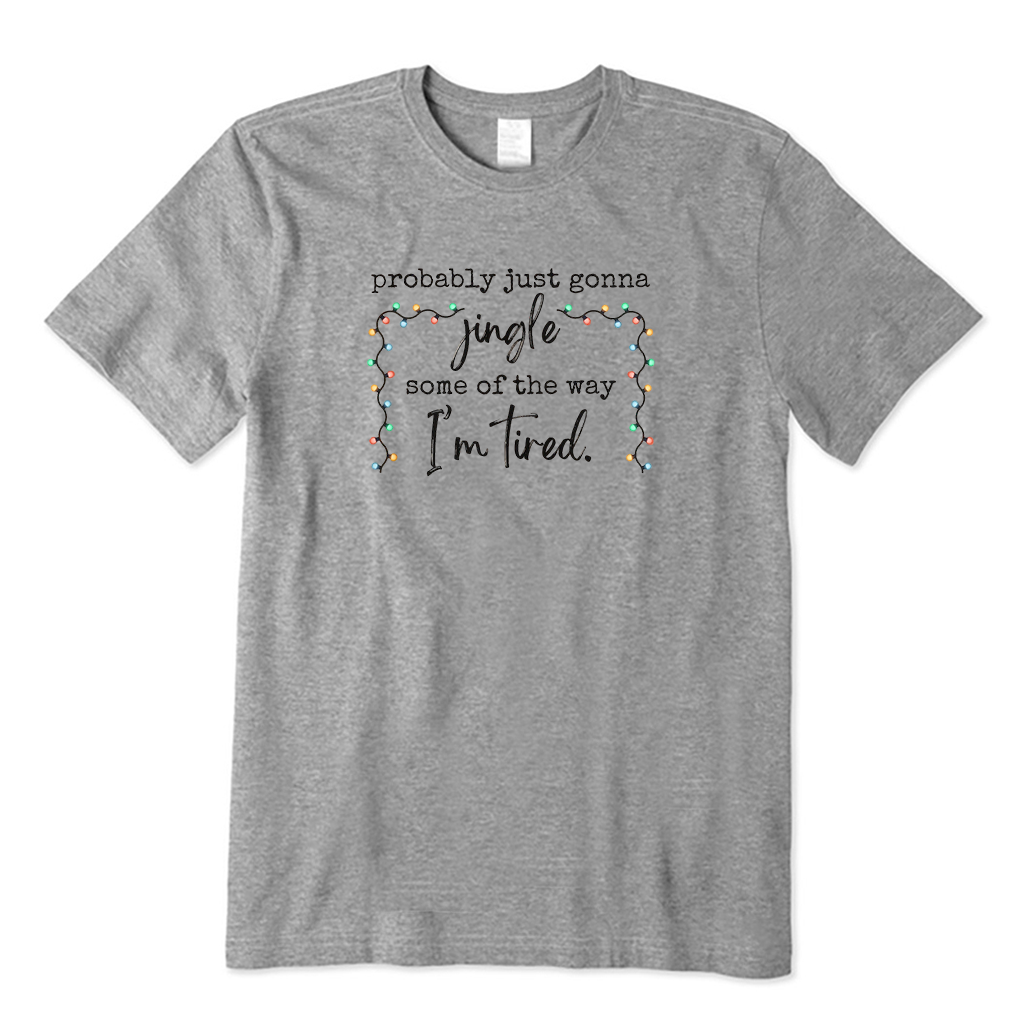 Probably Just Gonna Jingle Some Of The Way I'm Tired Christmas T-Shirt