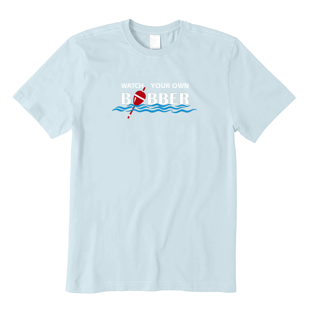 Watch Your Own Bobber T-Shirt