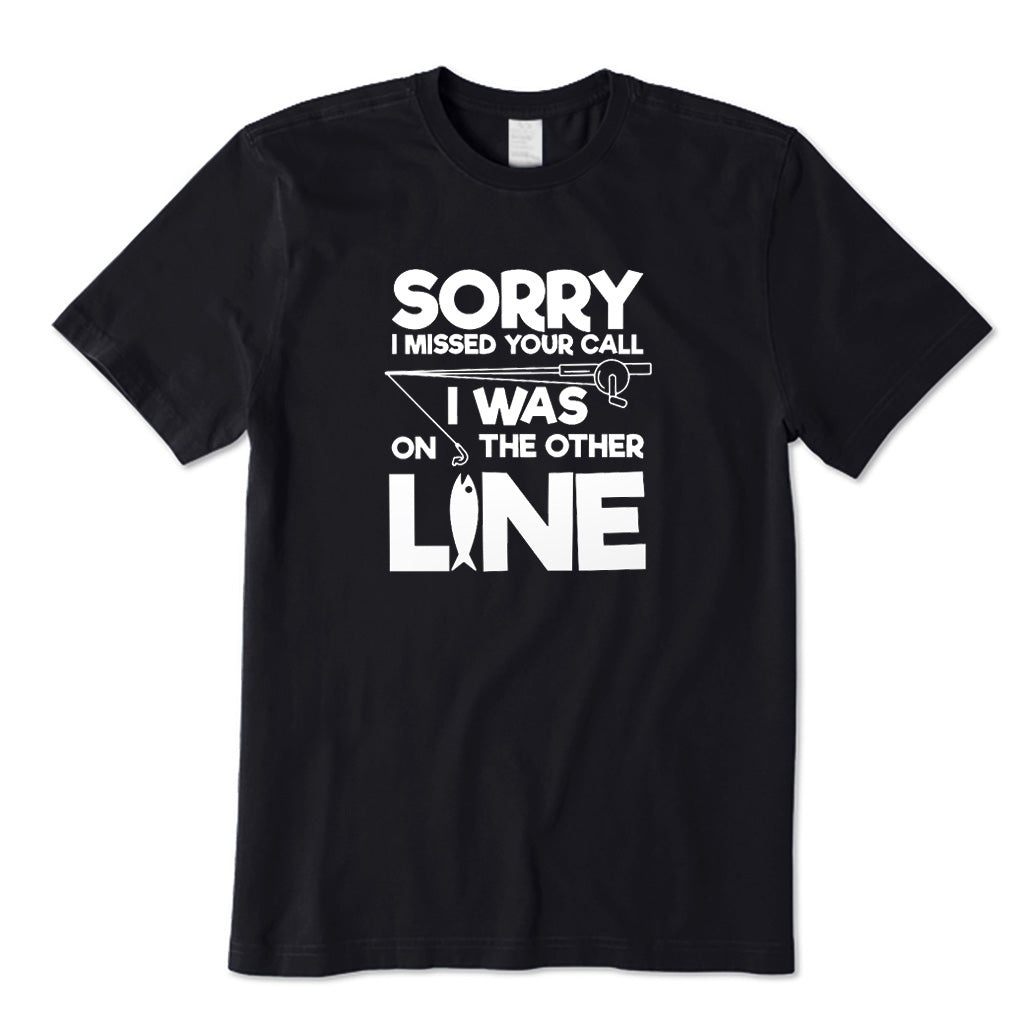 Sorry I Missd Your Call I Was on The Other Line T-Shirt