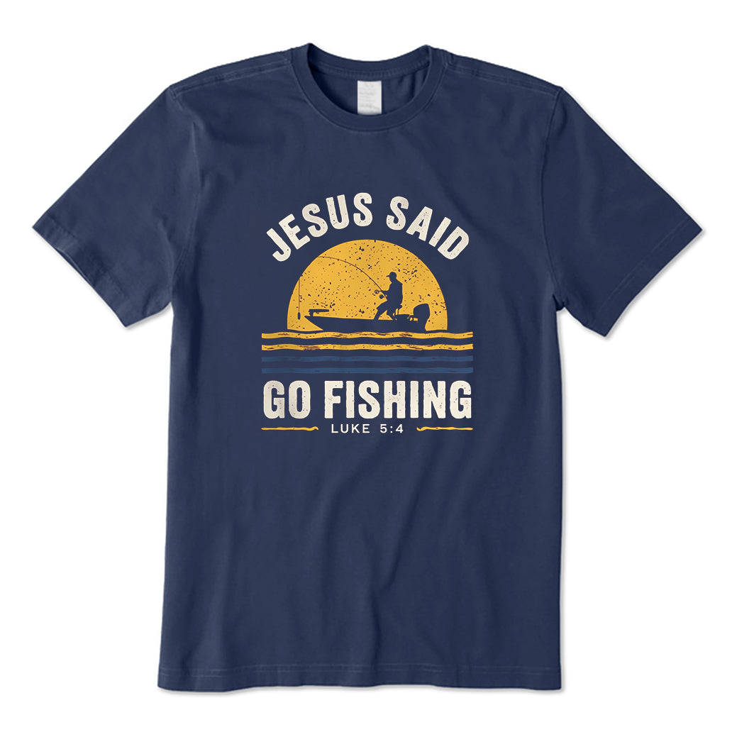 Jesus Said Go Fishing Luke 5:4 T-Shirt