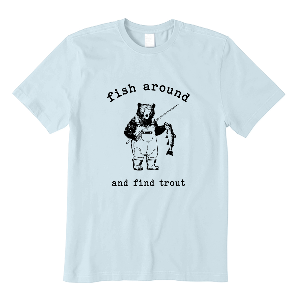 Fish Around & Find Trout Bear Fishing T-shirt