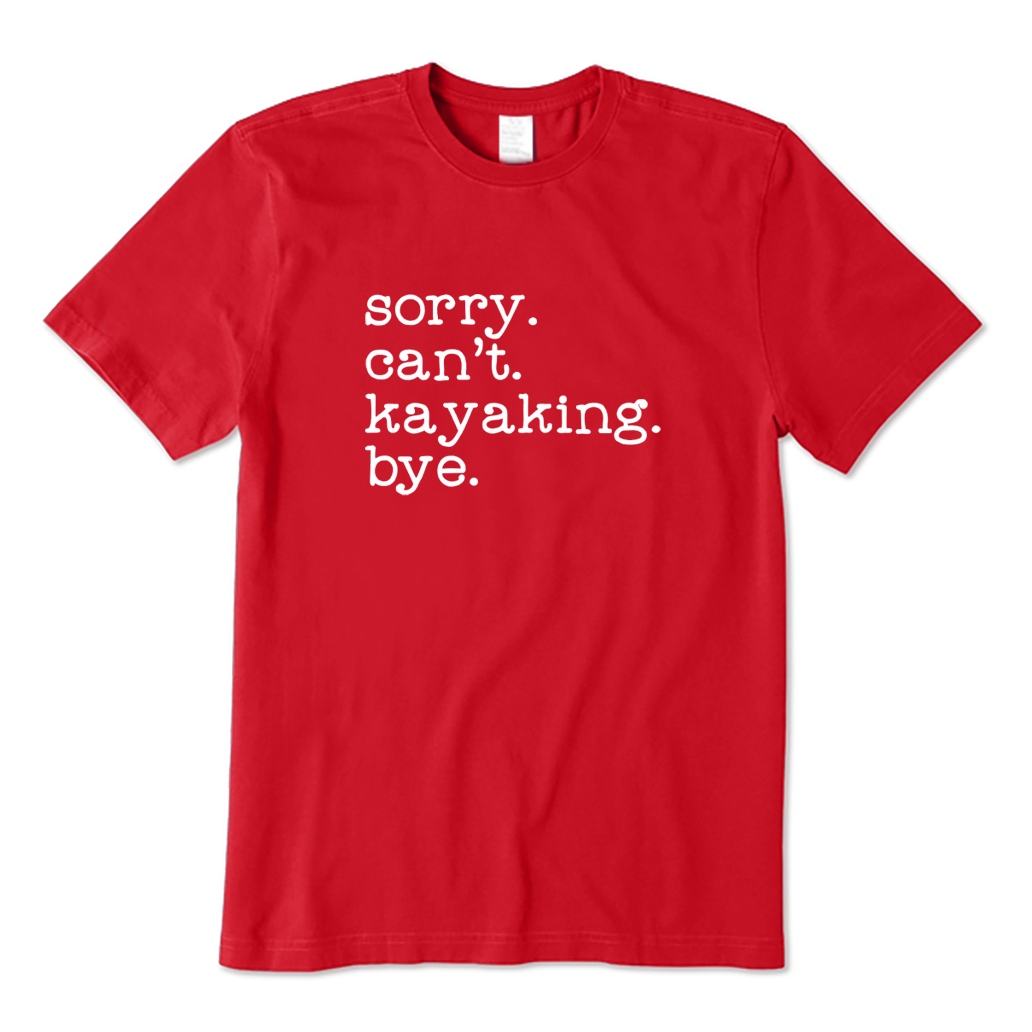 Sorry Can't Kayaking Bye T-shirt