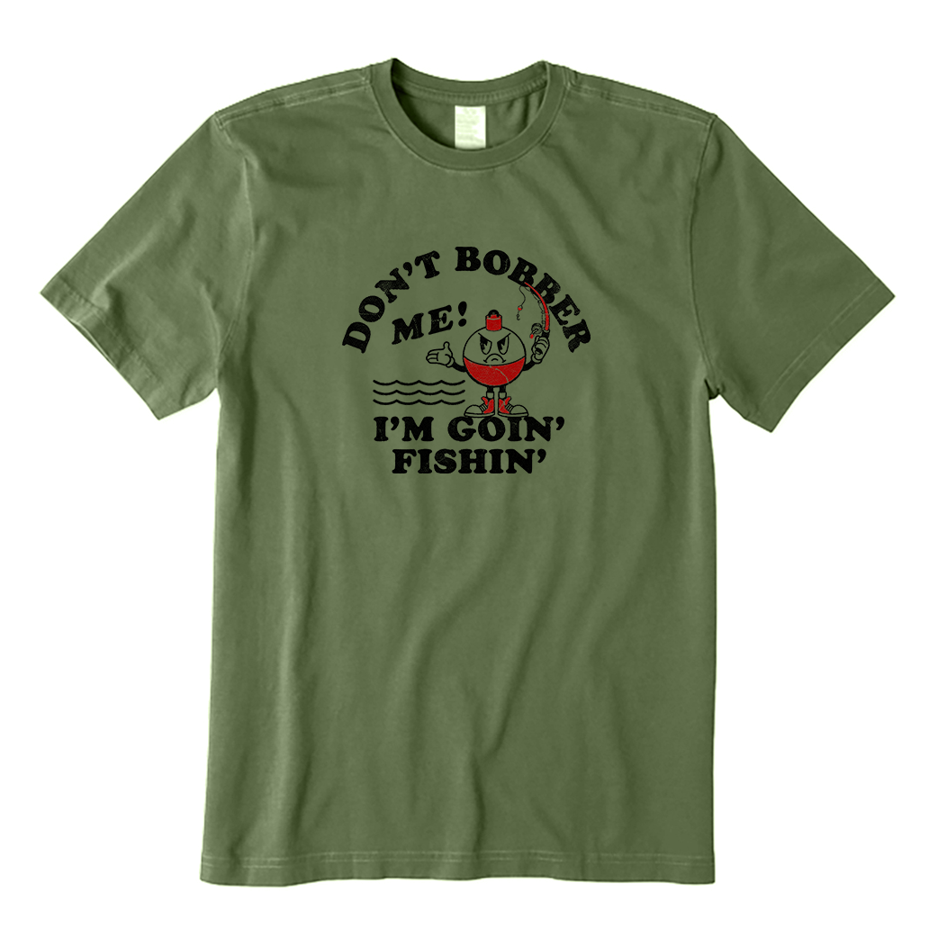 Don't Bobber Me, I'm Goin Fishing T-Shirt