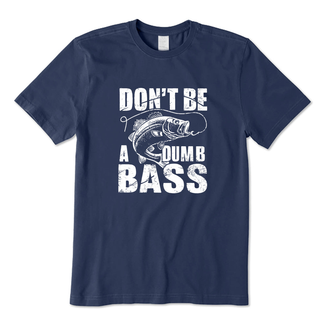 Don't Be A Dumb Bass T-Shirt