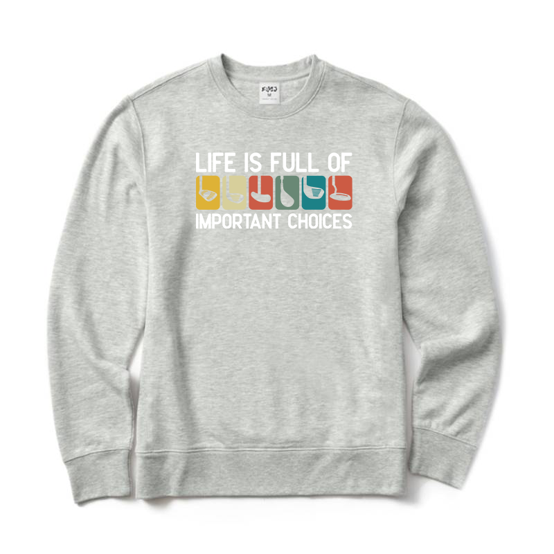 Life is Full Of Important Choices Golf Sweatshirt