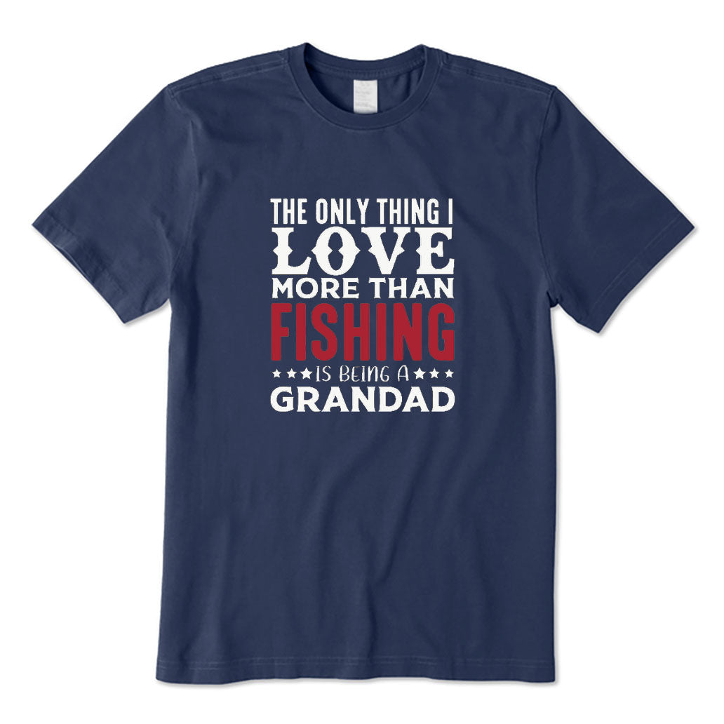 The Only Thing I Love More Than Fishing Is Being A Grandad T-Shirt