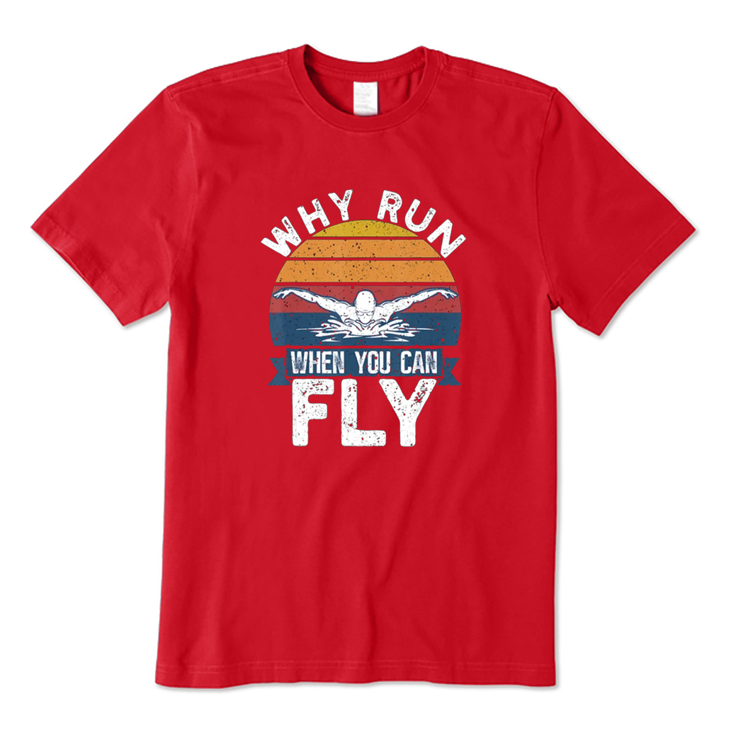 Why Run When You Can Fly T-shirt
