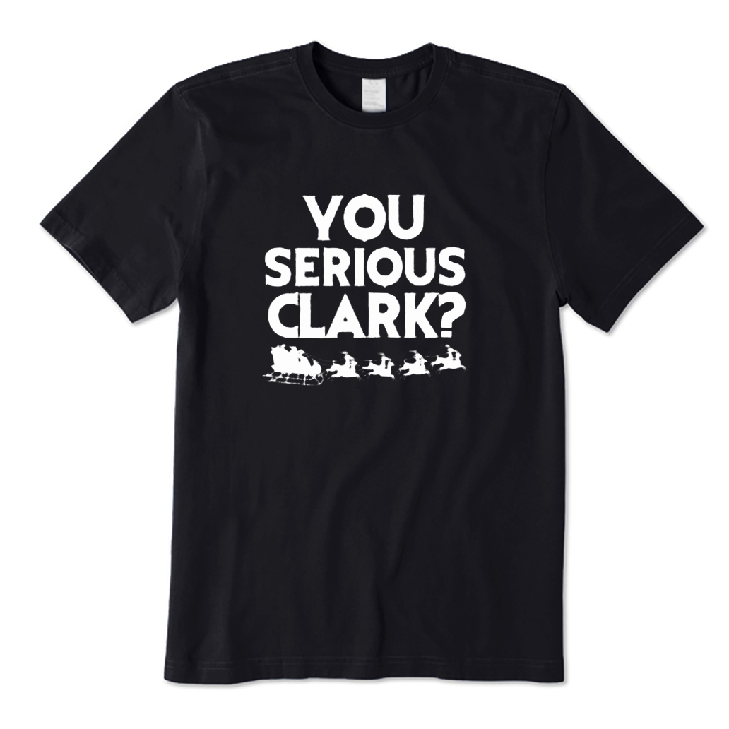 You Serious Clark? T-Shirt