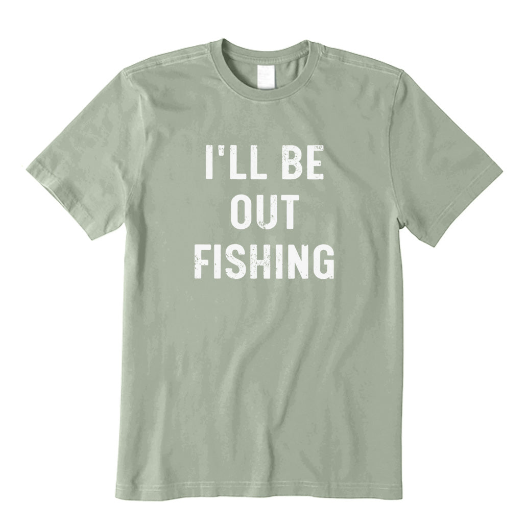 I'll Be Out Fishing T-Shirt