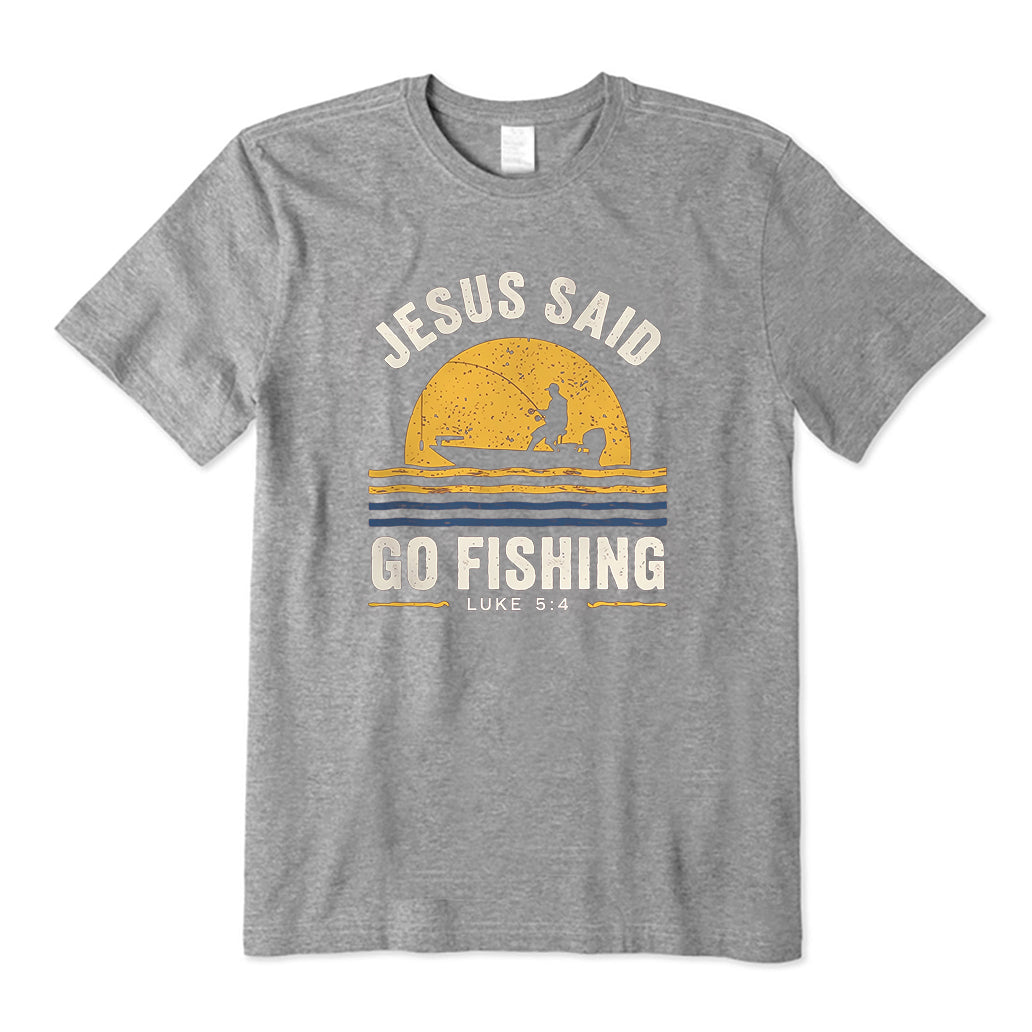 Jesus Said Go Fishing Luke 5:4 T-Shirt