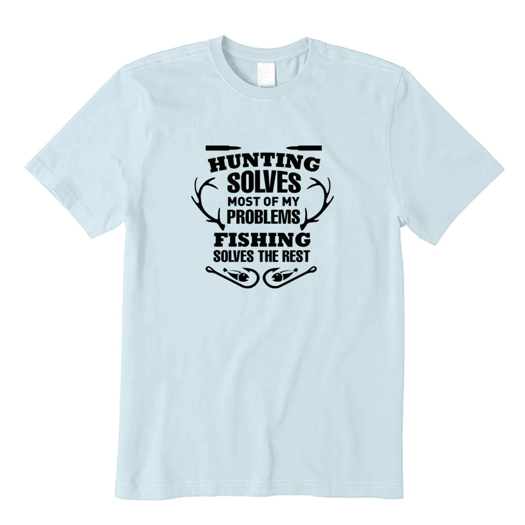 Hunting Solves Most Of My Problems Fishing Solves The Rest T-Shirt