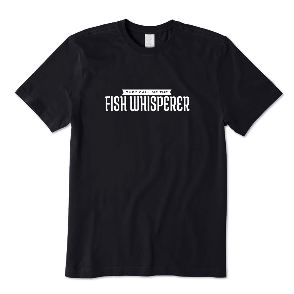 They Call Me The Fish Whisperer T-Shirt