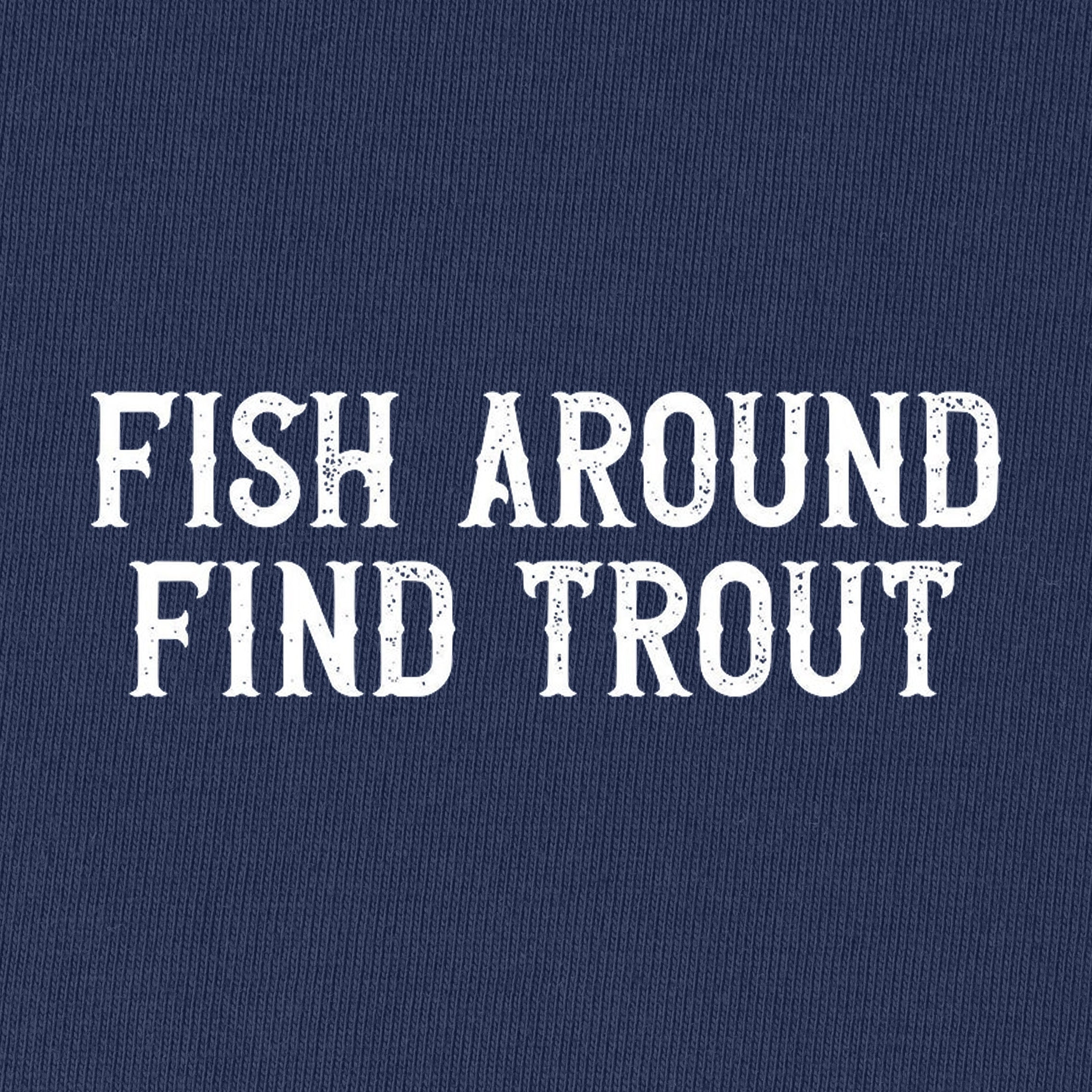 Fish Around Find Trout T-Shirt
