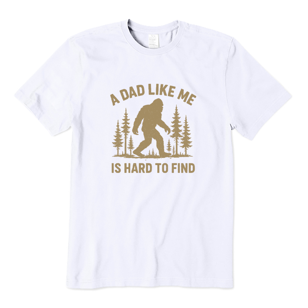 A Dad Like Me Is Hard To Find Bigfoot T-shirt