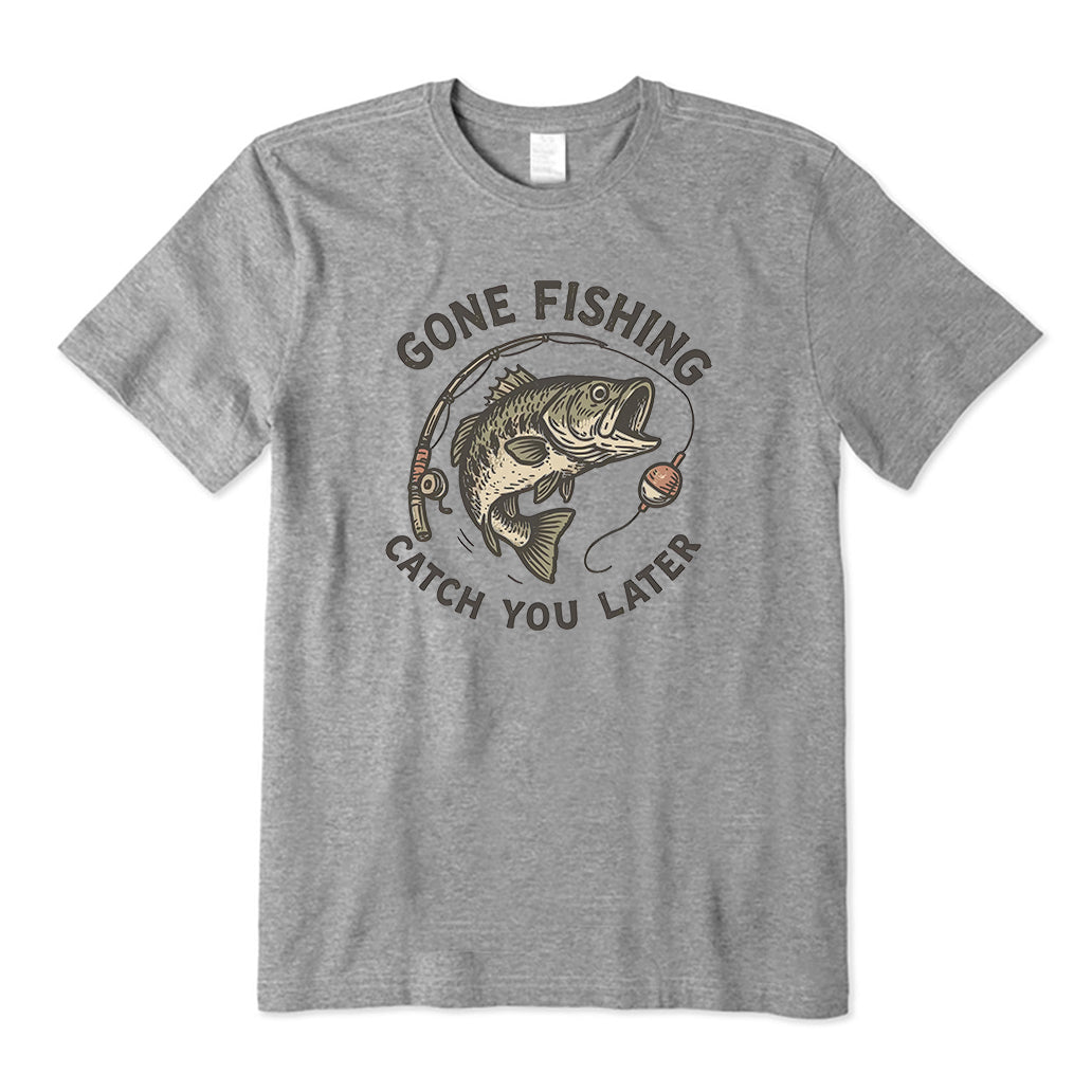 Gone fishing catch ya later T-Shirt