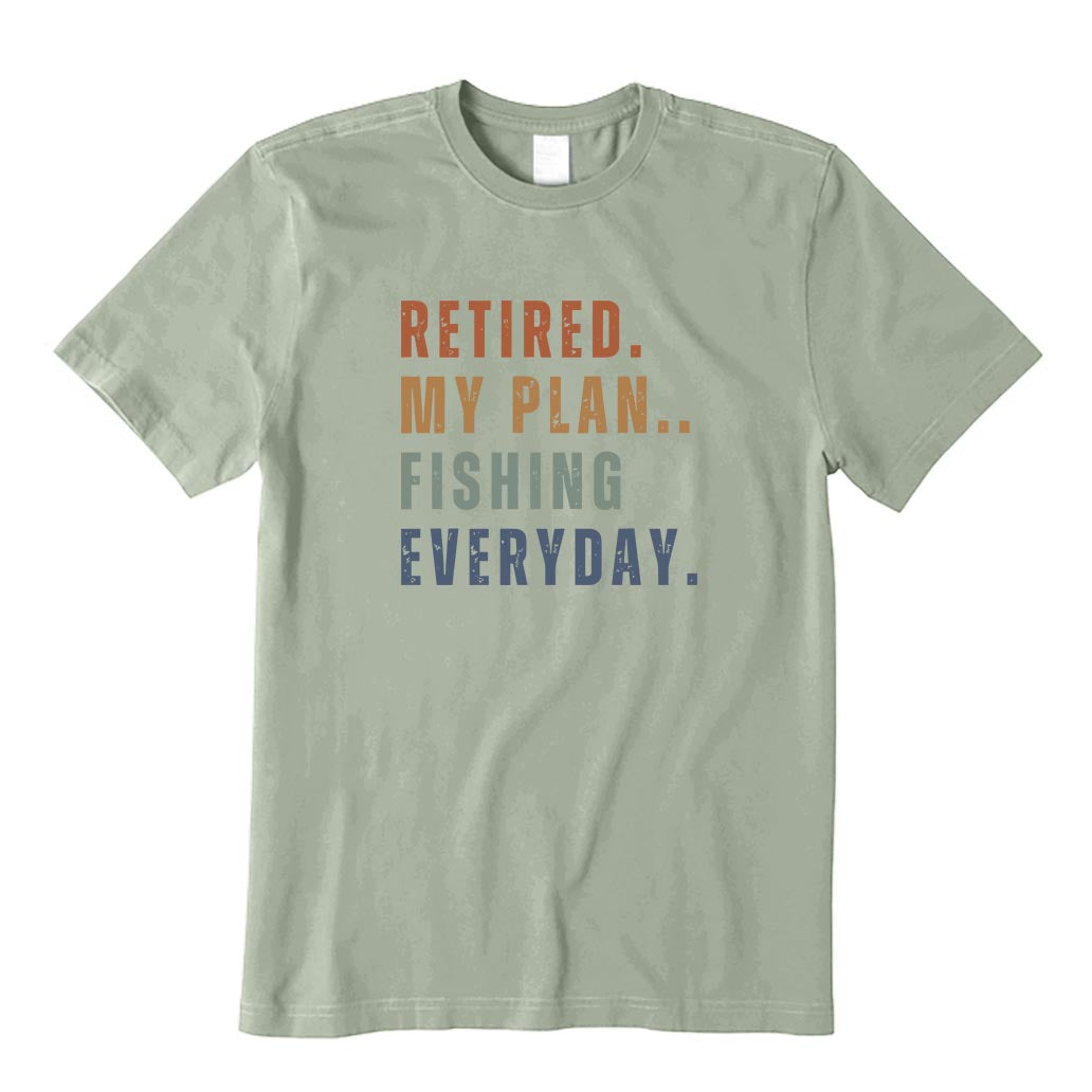 Retired My Plan Fishing Everyday T-Shirt