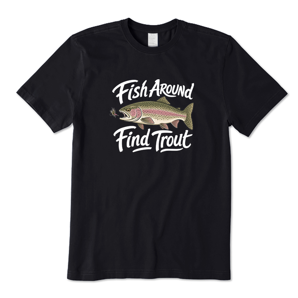 Fish Around Find Trout Fly Fishing Graphic T-Shirt