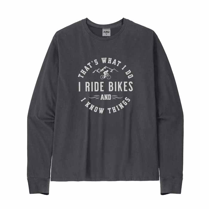That's what I do I ride bikes and know things Long Sleeve T-Shirt