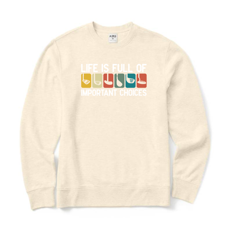 Life is Full Of Important Choices Golf Sweatshirt