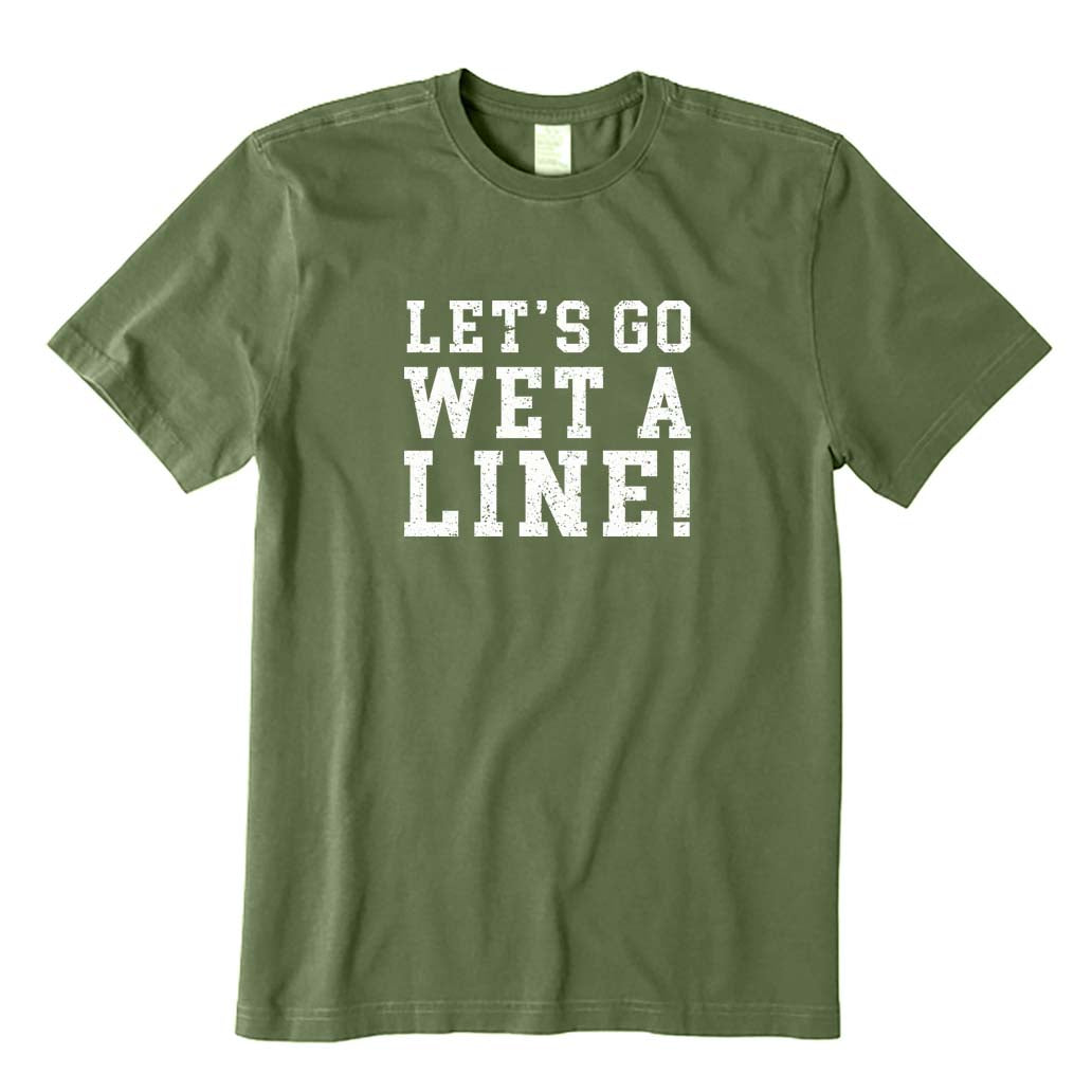 Let's Go Wet A Line! T-Shirt