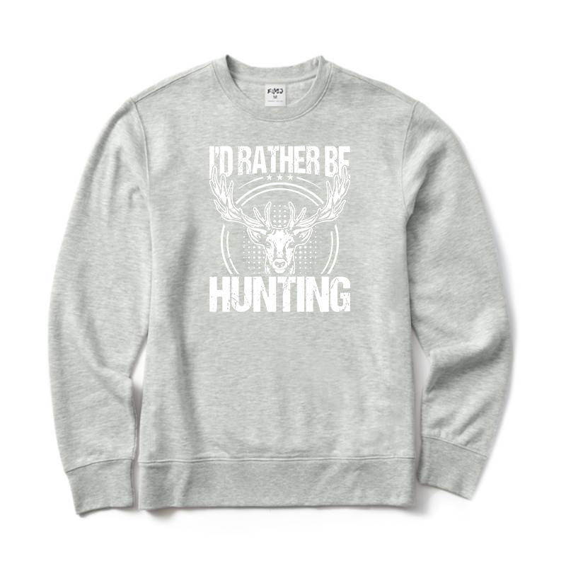 I'd Rather Be Hunting Sweatshirt