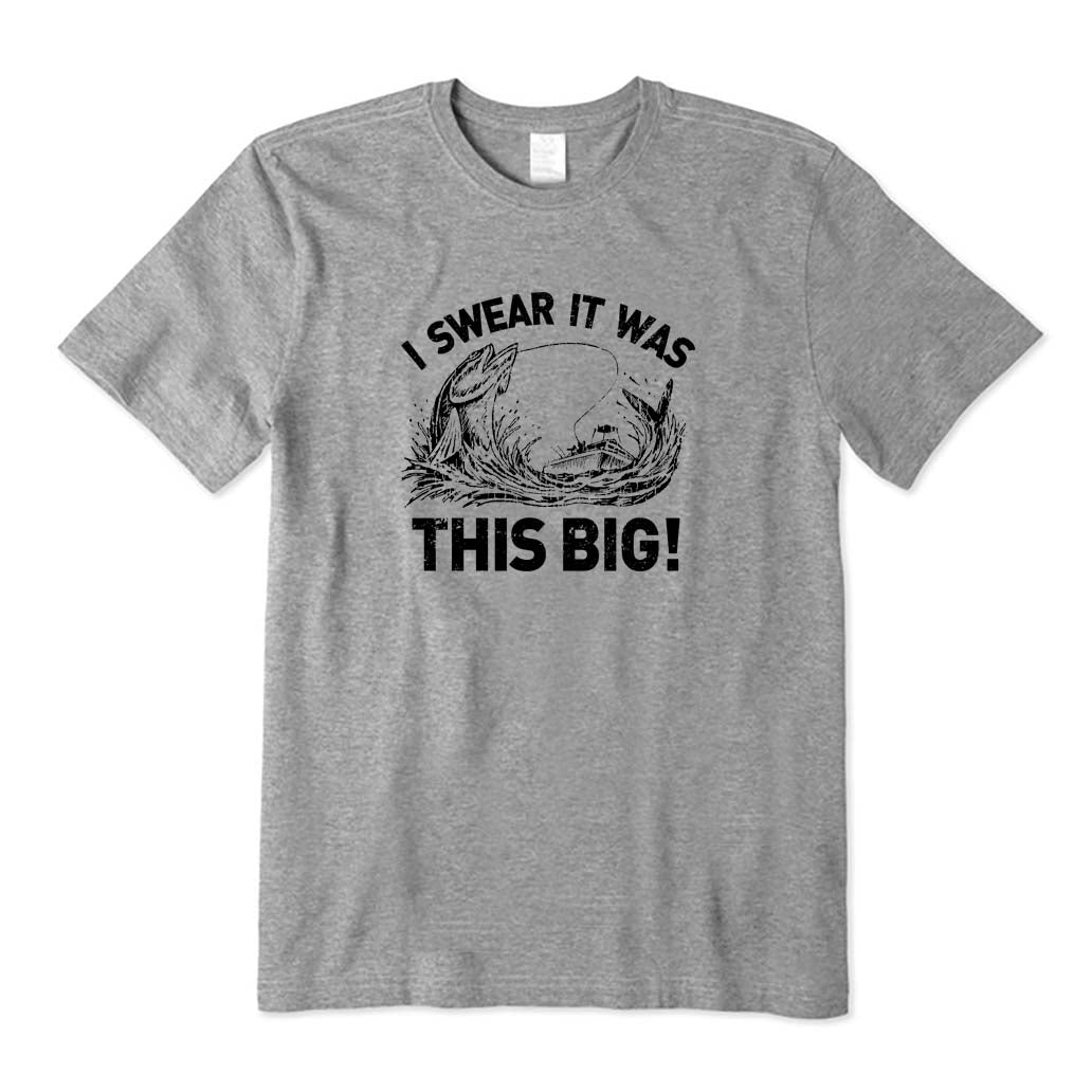 I Swear It Was This Big T-Shirt