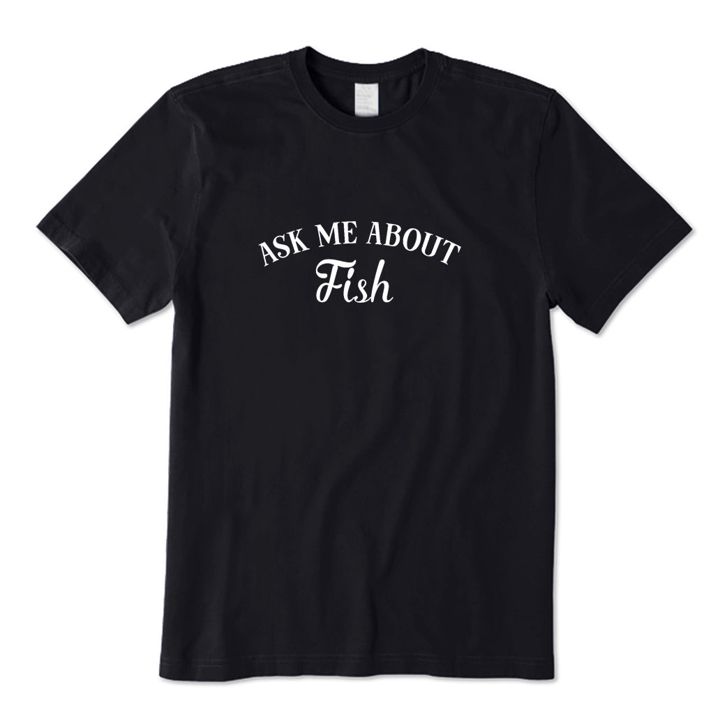 Ask Me about Fish T-Shirt