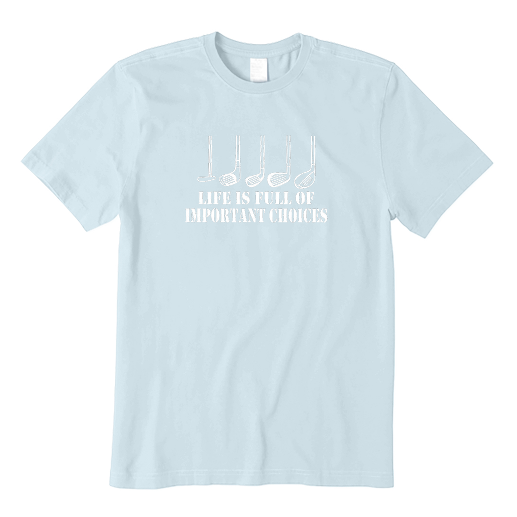 Life is Full of Important Choices Golf T-Shirt