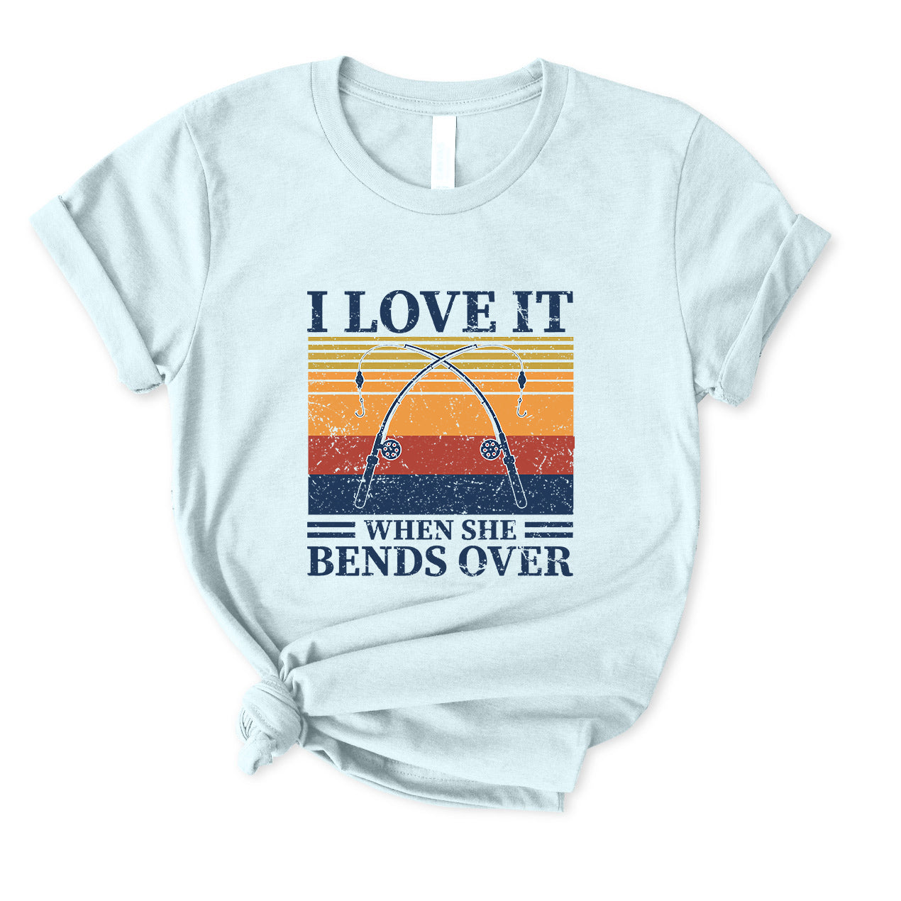 I Love It When She Bends Over T-Shirt for women