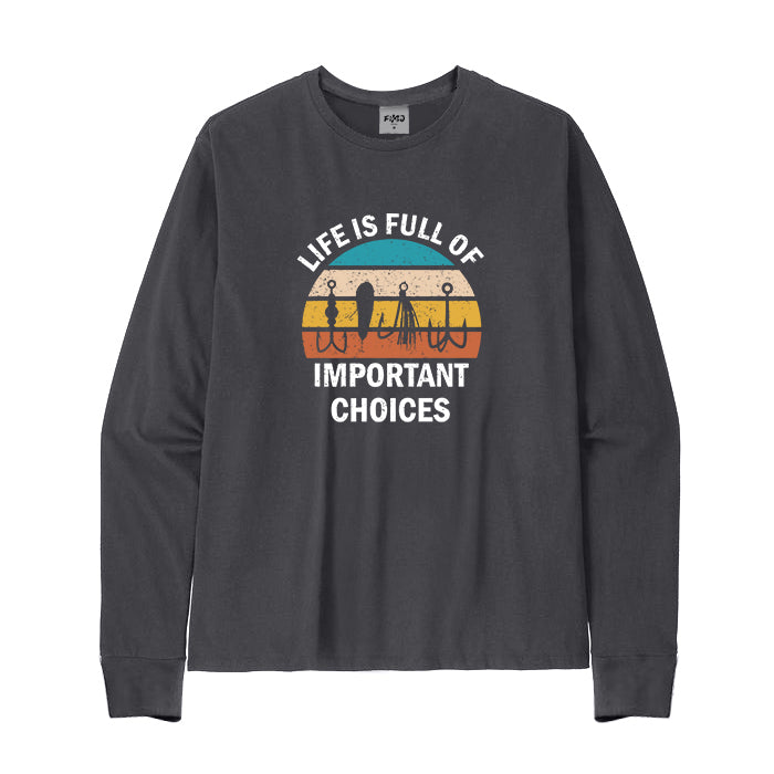 Life Is Full Of Important Choices Long Sleeve T-Shirt