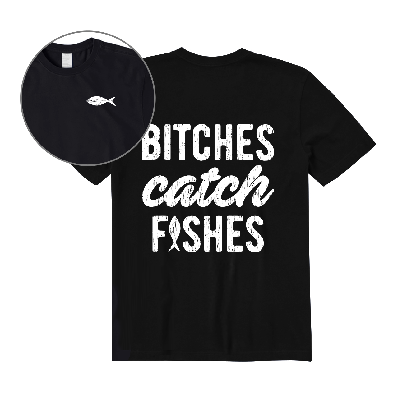 Bitches Catch Fishes Back Graphic T-Shirt
