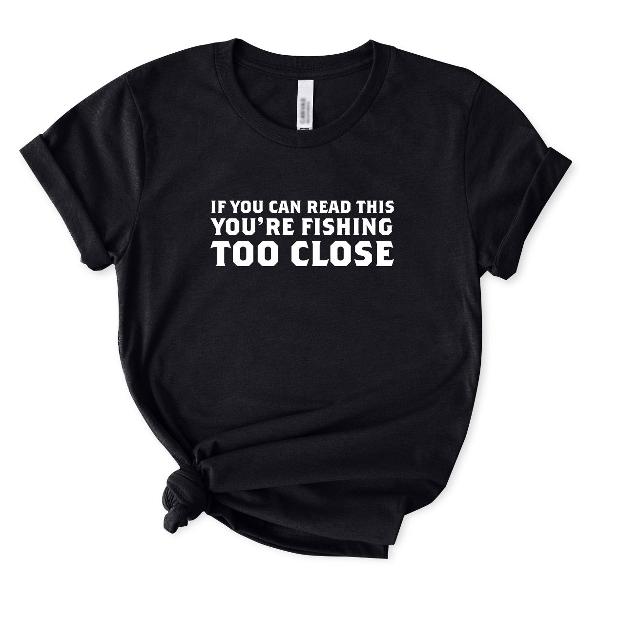 You Are Fishing Too Close T-Shirt for women