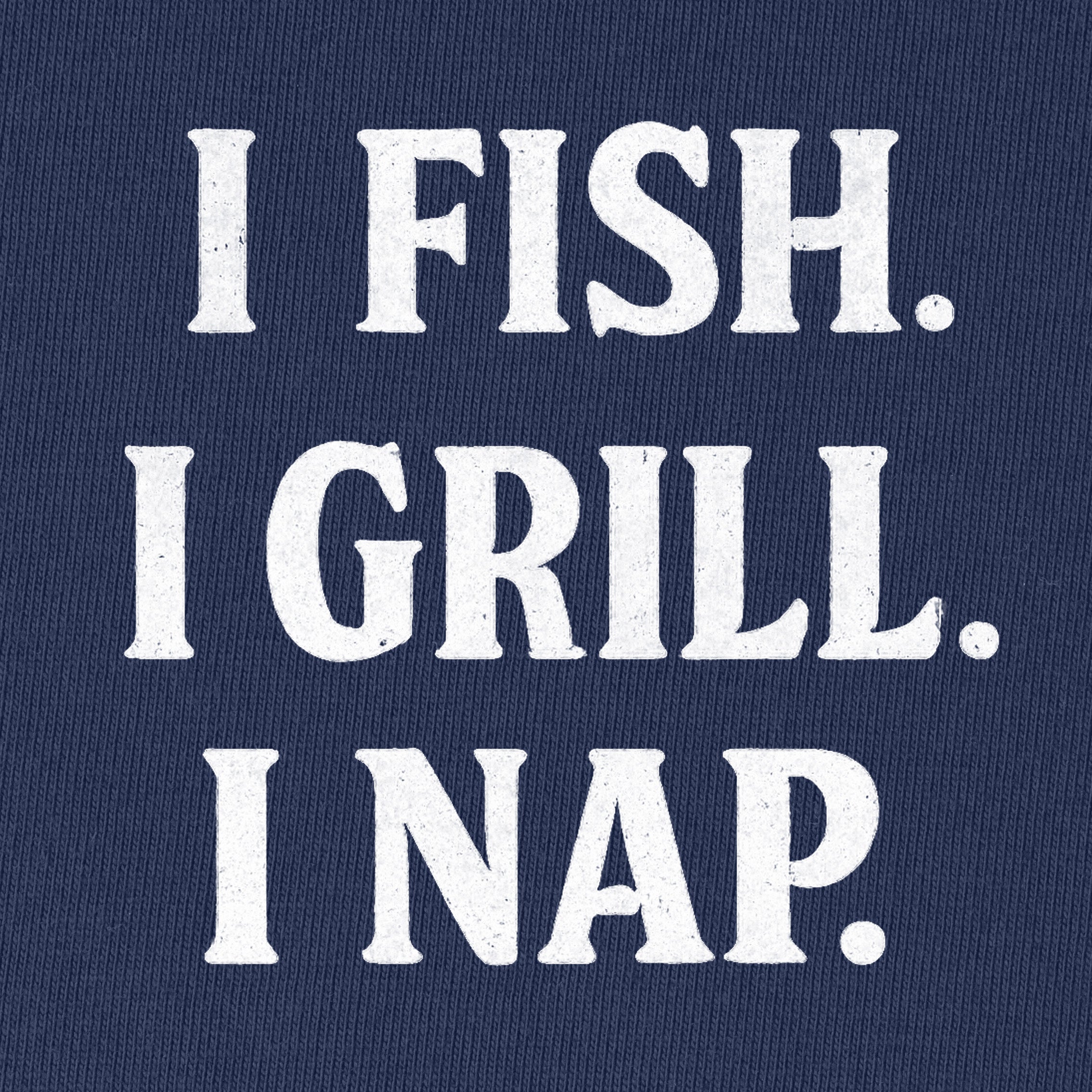 I Fish I Grill I Nap T-Shirt