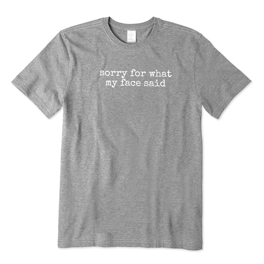 Sorry for What My Face Said T-Shirt