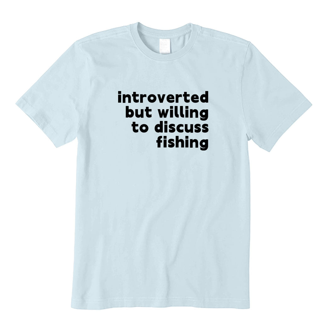 Introverted But Willing To Discuss Fishing T-Shirt