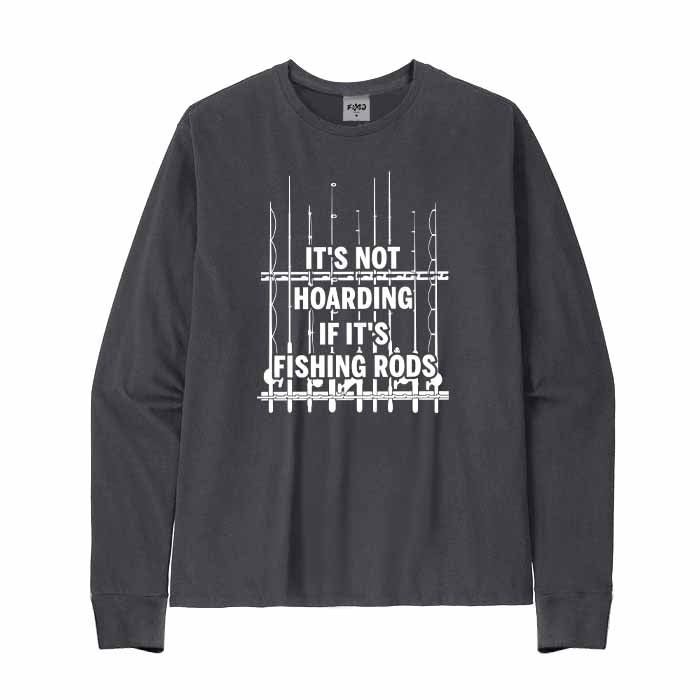 It’s Not Hoarding If It’s Fishing Rods Long Sleeve T-Shirt