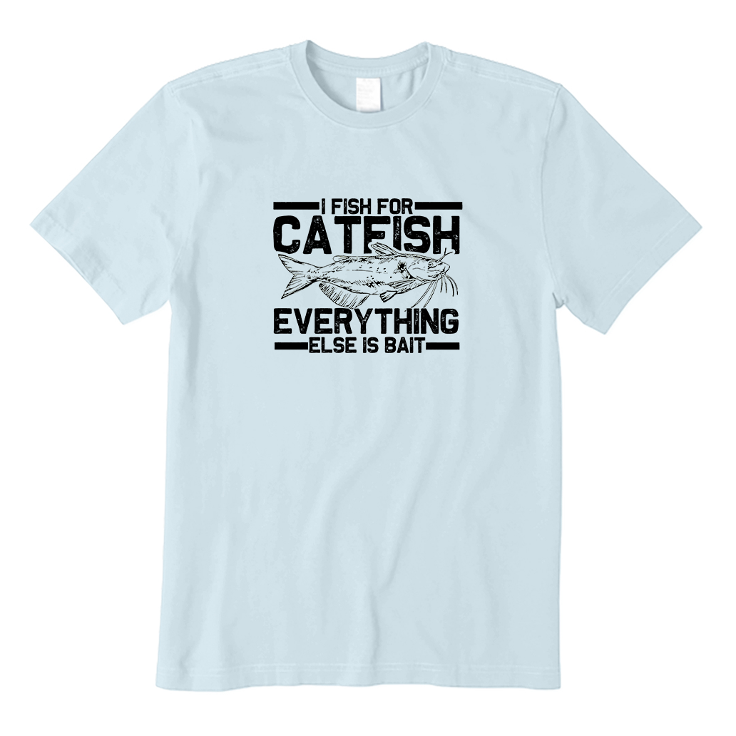 I fish for catfish everything else is bait T-Shirt