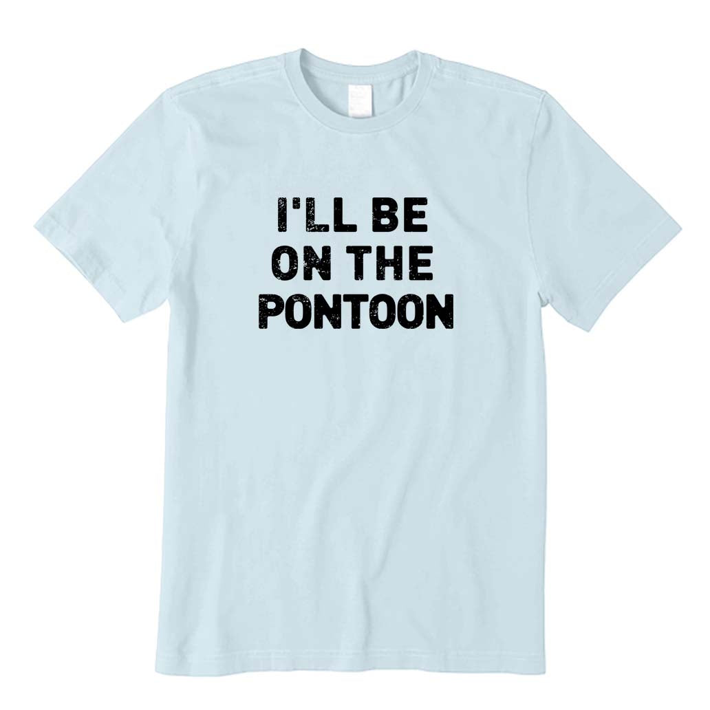 I'll Be on The Pontoon T-Shirt
