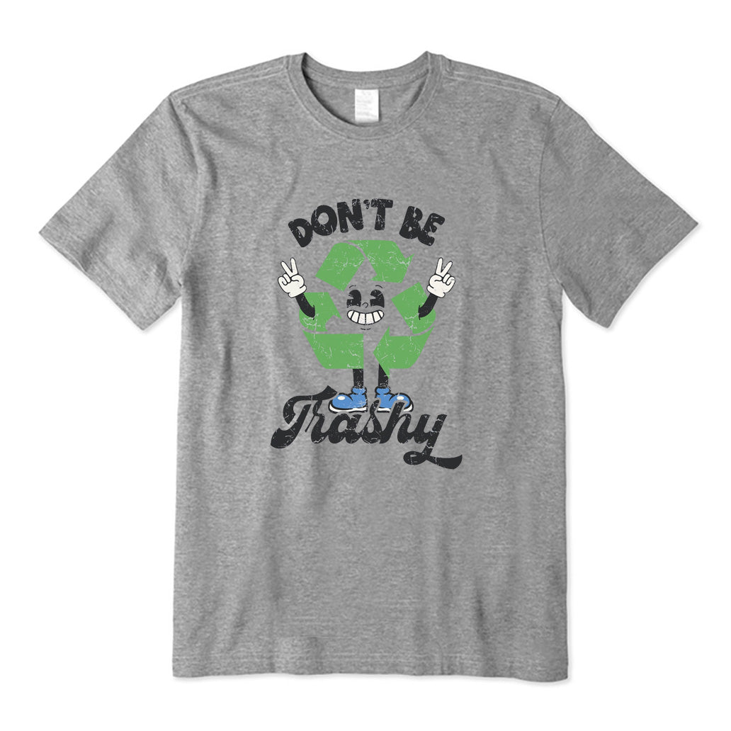 Don't Be Trashy T-Shirt