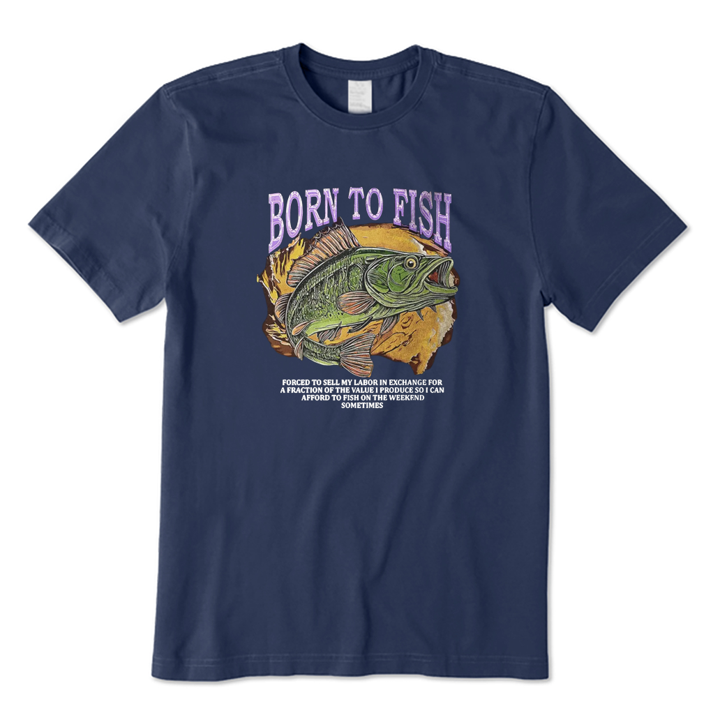 Born To Fish Forced To Sell My Labor Fishing T-shirt