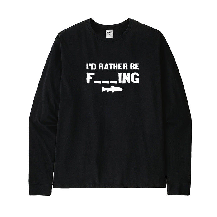 I'D RATHER BE F_ING Long Sleeve T-Shirt