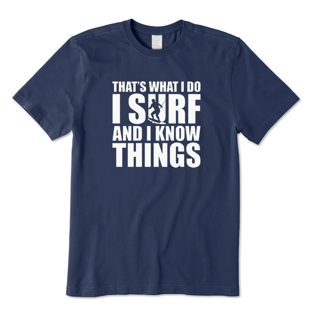 That's What I Do I Surf and I Know Things T-shirt