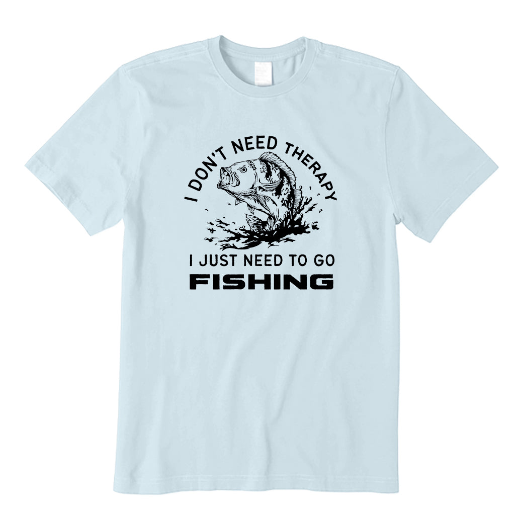 I don't need therapy I just need to go fishing T-Shirt