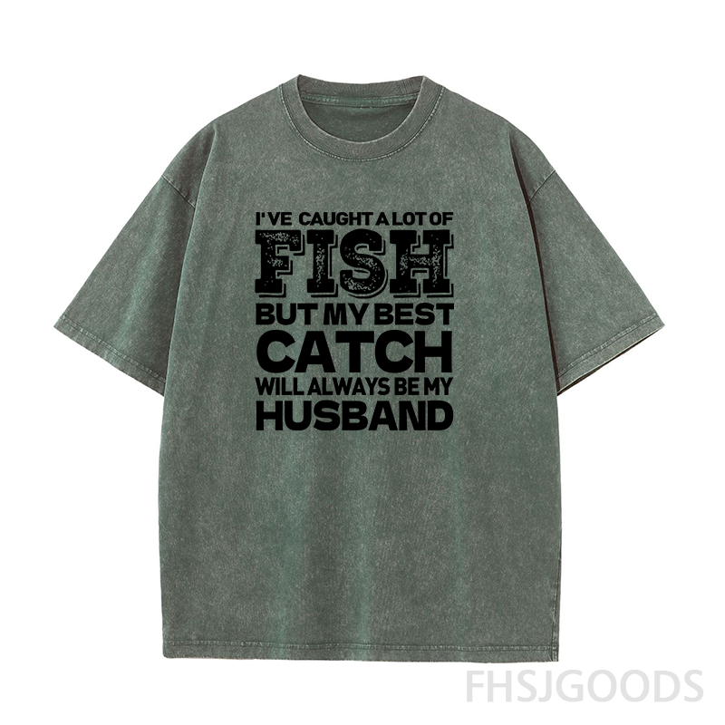 BEST CATCH WILL ALWAYS BE MY HUSBAND Unisex Distressed T-Shirt