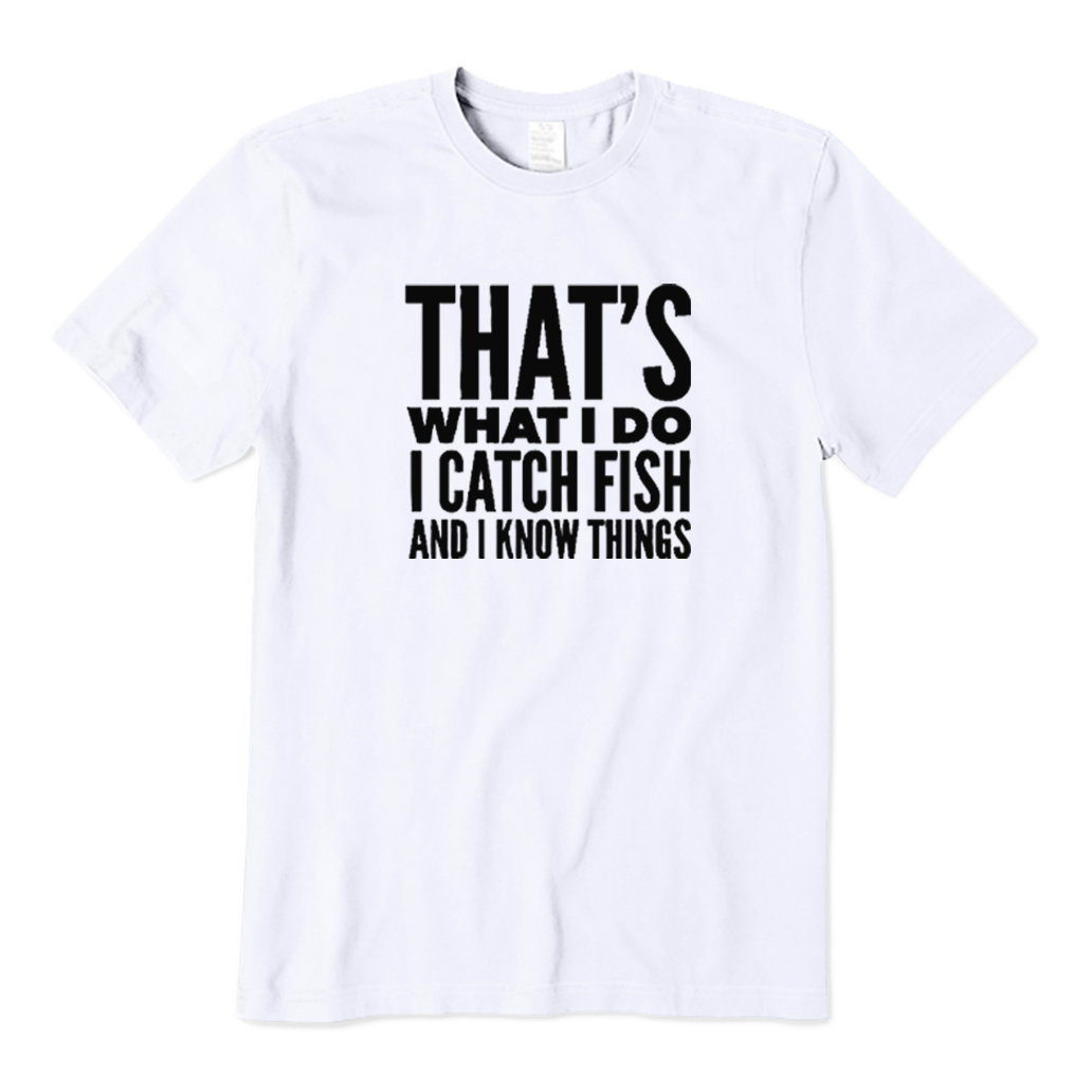 That's What I Do I Catch Fish and Know Things T-shirt