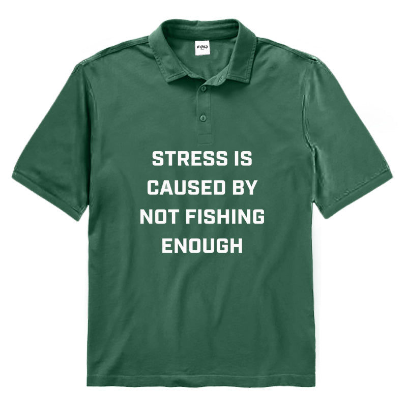 Stress Is Caused By Not Fishing Enough Polo Shirt