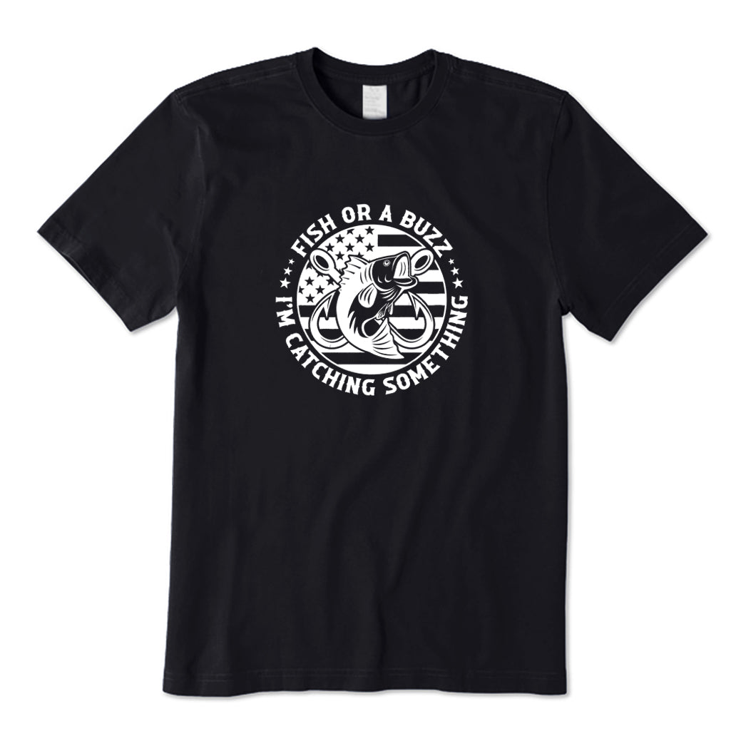 Fish Or A Buzz I’m Catching Something T-Shirt
