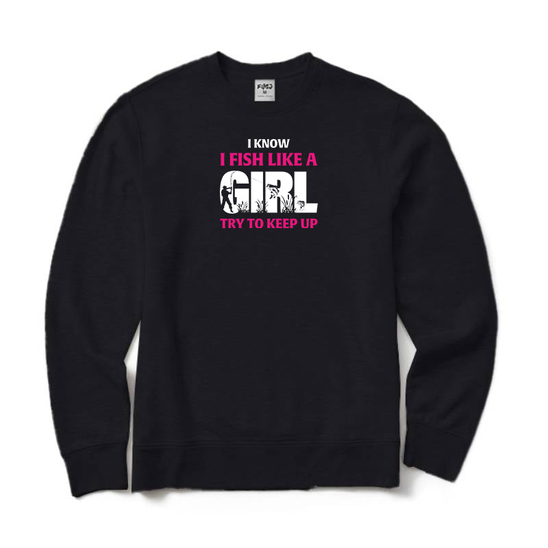 I Know I Fish Like  A Girl Try To Keep Up Crewneck Sweatshirt