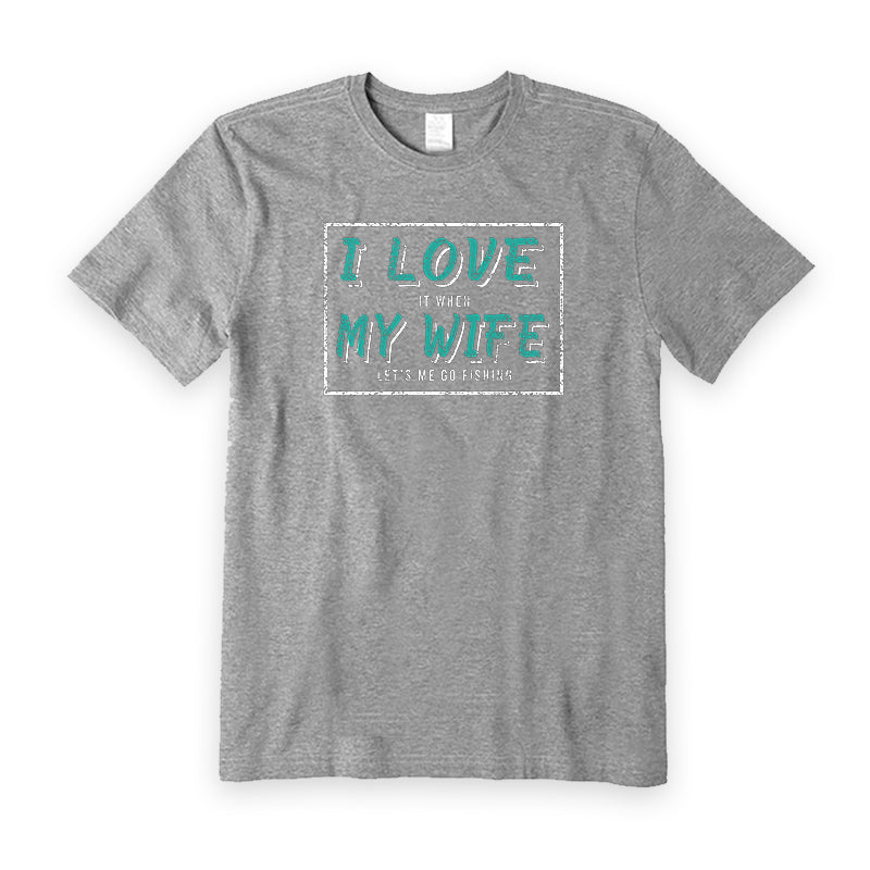 I Love It When My Wife Let's Me Go Fishing T-Shirt